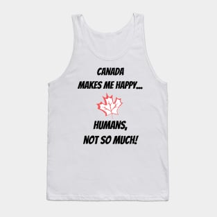 Canada makes me Happy... Humans, not so much! Tank Top